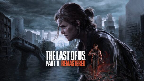 The Last of Us Part II Remastered | Playstation | The Last of Us Part 2 Remastered วางจำหน่ายแล้ววันนี้ กระแสตอบรับดีสุด ๆ